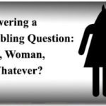Answering a Troubling Question: Man, Woman, or Whatever?