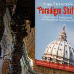 “Paradigm Shift”–A Critical Assessment of the Francis Pontificate 1