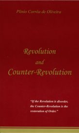 Revolution and Counter-Revolution Revolution and Counter-Revolution, by Plinio Corrêa de Oliveira
