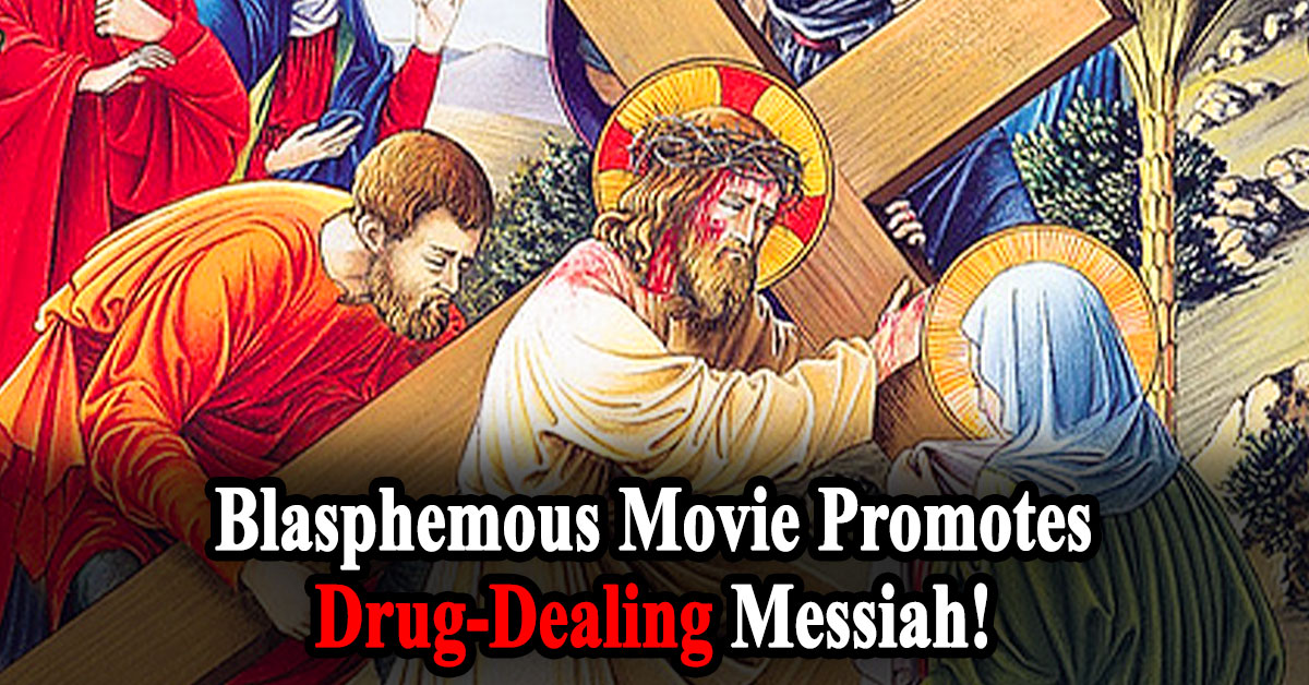Act Now! Blasphemous Film Promotes Drug-Dealing Messiah