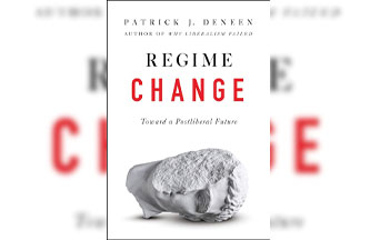 Deneen’s “Post” Book: Do We Need Regime Change or a Change of Hearts?