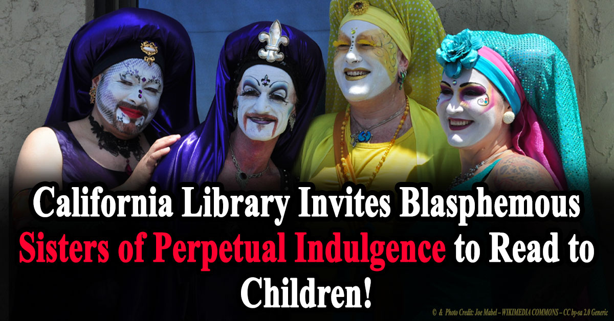 California Library Invites Blasphemous Sisters of Perpetual Indulgence to Read to Children!