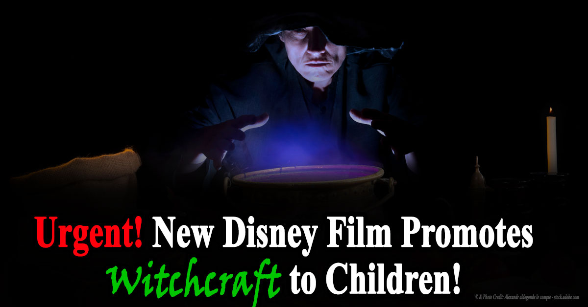 Urgent! New Disney Movie Promotes Witchcraft to Children!