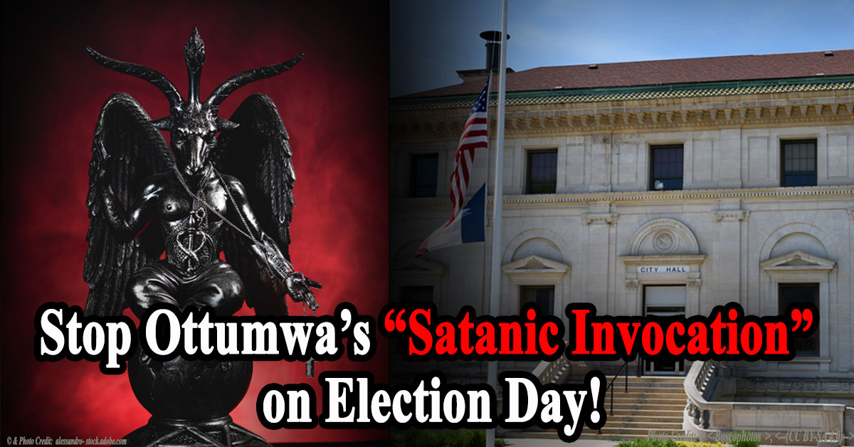 Stop Ottumwa’s Satanic Invocation on Election Day!