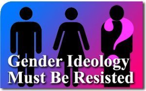 Gender Ideology Must Be Resisted