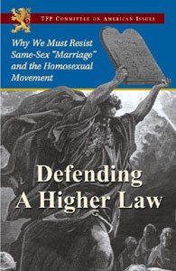 Defending a Higher Law: Why We Must Resist Same Sex “Marriage” and the Homosexual Movement Defending a Higher Law: Why We Must Resist Same Sex “Marriage” and the Homosexual Movement